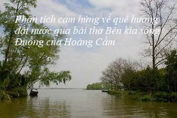 Phân tích cảm hứng về quê hương đất nước qua bài thơ Bên kia sông Đuống của Hoàng Cầm