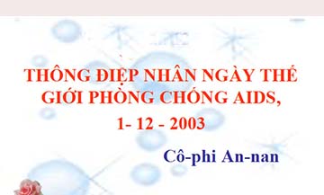 Trình bày cách tổng kết tình hình thực tế của Cô - phi An - nan về nạn dịch HIV/AIDS trong bản Thông điệp nhân Ngày Thế giới phòng chống AIDS, 1 - 12 - 2003
